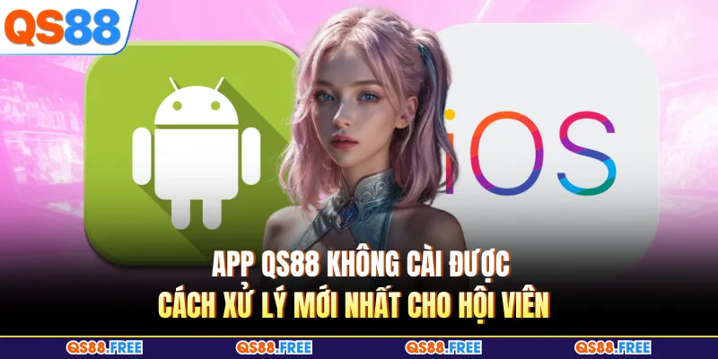 App QS88 Không Cài Được - Cách Xử Lý Mới Nhất Cho Hội Viên 6 App QS88 Không Cài Được - Cách Xử Lý Mới Nhất Cho Hội Viên