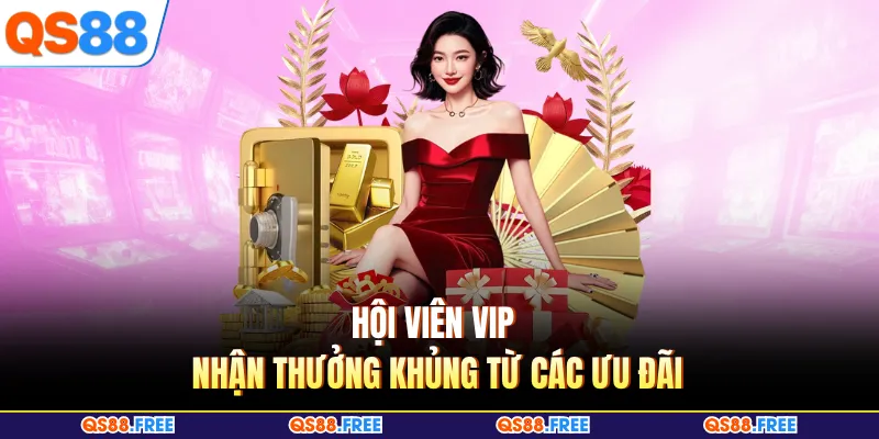 QS88 VIP 2 Hội viên VIP nhận thưởng đáng kể từ các ưu đãi