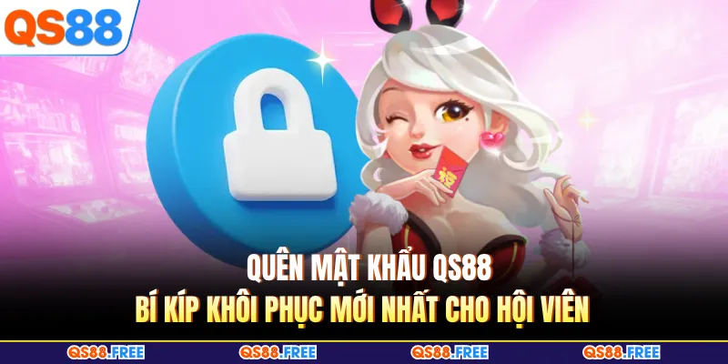 Quên Mật Khẩu QS88 - Cách Khôi Phục Nhanh Cho Hội Viên 4 Quên Mật Khẩu QS88 - Bí Kíp Khôi Phục Mới Nhất Cho Hội Viên